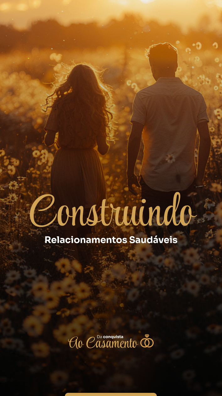 CONSTRUINDO RELACIONAMENTOS SAUDAVEIS